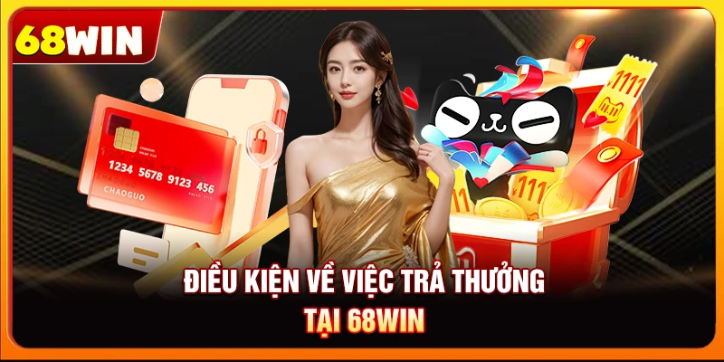 Điều kiện về việc trả thưởng tại 68win