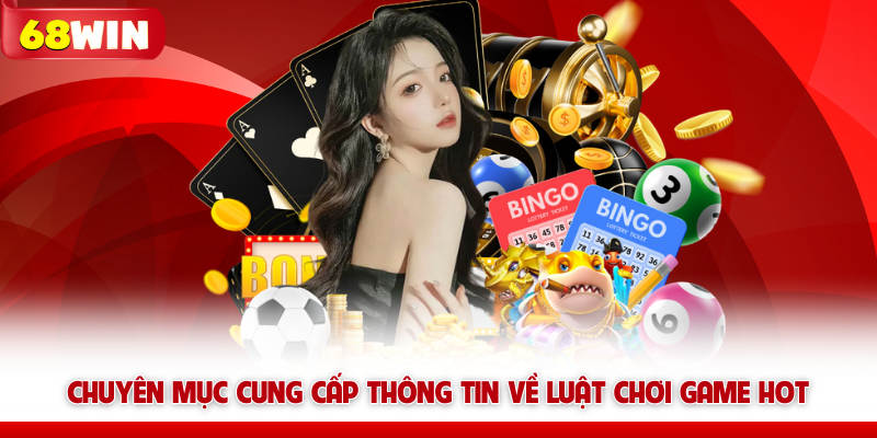 Chuyên mục cung cấp thông tin về luật chơi game HOT 68win