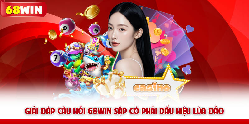 Website 68WIN Sập Có Phải Là Lừa Đảo? Giải Đáp Thắc Mắc 7 Giải đáp câu hỏi 68WIN sập có phải dấu hiệu lừa đảo