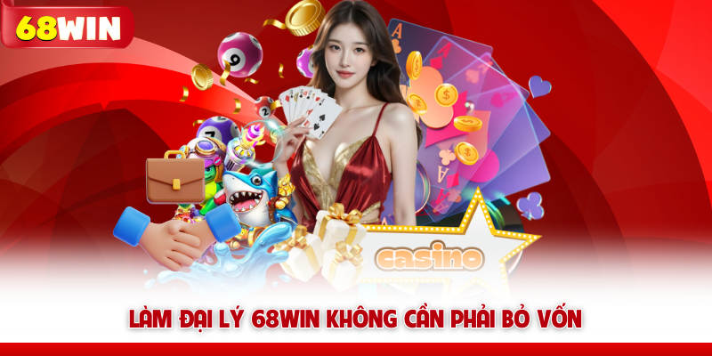 Đại Lý 68WIN – Cơ Hội Hợp Tác Hái Ra Hoa Hồng 70% 5 Làm đại lý 68win không cần phải bỏ vốn